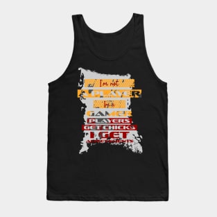 I'm not a player. I'm a gamer. Players get chicks. I get achievements. Tank Top